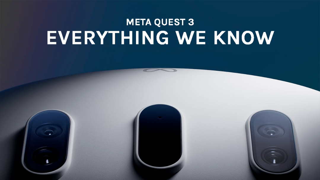 Meta Quest 3：从价格、功能到内容、发布时间，我们目前所知道的一切_
