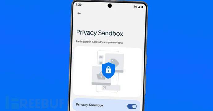 谷歌在安卓13设备上推出隐私沙盒测试版，以更好的庇护用户隐私