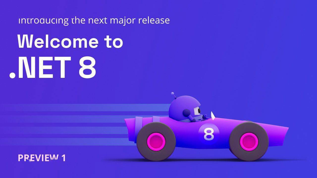 微软今天发布了.NET 8的首个预览版 正式版预估将于今年11月在 .NET Conf 2023上发布